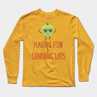 Having fun and learning lots! Long Sleeve T-Shirt